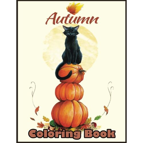 Autumn Coloring Book: Simple Coloring Pages Of Pretty Scenery And Halloween Coloring Book Autumn Doing Enjoying The Season Of Fall