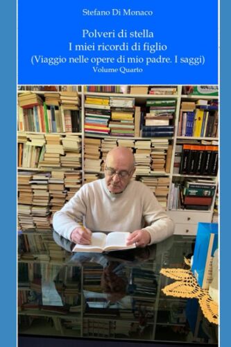 Polveri Di Stella. I Miei Ricordi Di Figlio: Viaggio Nelle Opere Di Mio Padre. Volume Quarto.
