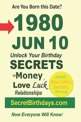 Born 1980 Jun 10? Your Birthday Secrets To Money, Love Relationships Luck: Fortune Telling Self-Help: Numerology, Horoscope, Astrology, Zodiac, Destiny Science, Metaphysics