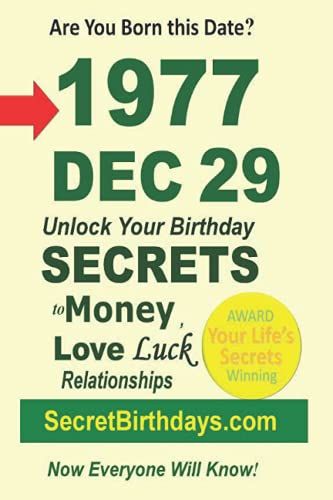 Born 1977 Dec 29? Your Birthday Secrets To Money, Love Relationships Luck: Fortune Telling Self-Help: Numerology, Horoscope, Astrology, Zodiac, Destiny Science, Metaphysics
