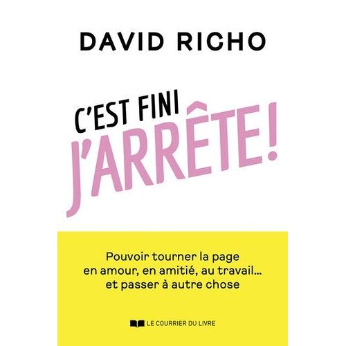 C'est Fini, J'arrête ! - Pouvoir Tourner La Page En Amour, En Amitié, Au Travail - Et Passer À Autre Chose