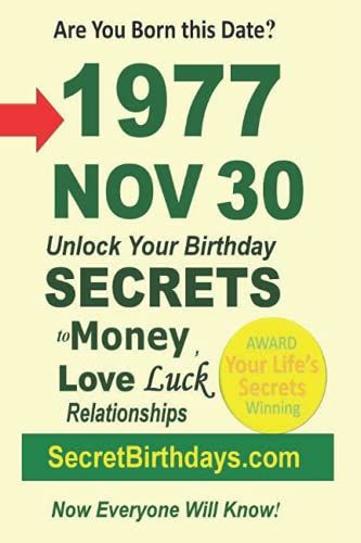 Born 1977 Nov 30? Your Birthday Secrets To Money, Love Relationships Luck: Fortune Telling Self-Help: Numerology, Horoscope, Astrology, Zodiac, Destiny Science, Metaphysics