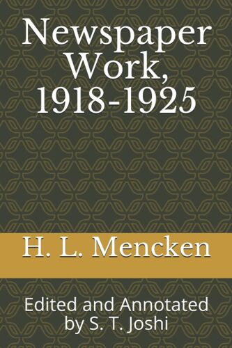 Newspaper Work, 1918-1925: Edited And Annotated By S. T. Joshi