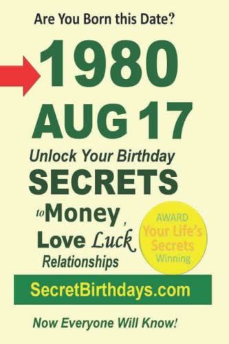 Born 1980 Aug 17? Your Birthday Secrets To Money, Love Relationships Luck: Fortune Telling Self-Help: Numerology, Horoscope, Astrology, Zodiac, Destiny Science, Metaphysics