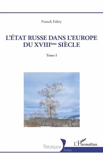 L'etat Russe Dans L'europe Du Xviiième Siècle - Tome 1