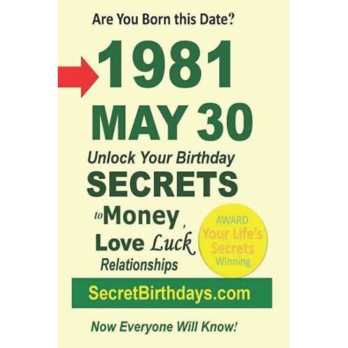 Born 1981 May 30? Your Birthday Secrets To Money, Love Relationships Luck: Fortune Telling Self-Help: Numerology, Horoscope, Astrology, Zodiac, Destiny Science, Metaphysics