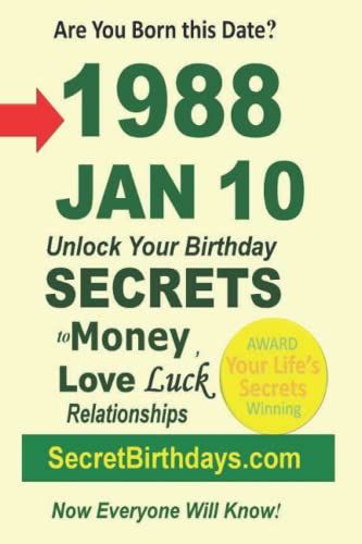 Born 1988 Jan 10? Your Birthday Secrets To Money, Love Relationships Luck: Fortune Telling Self-Help: Numerology, Horoscope, Astrology, Zodiac, Destiny Science, Metaphysics