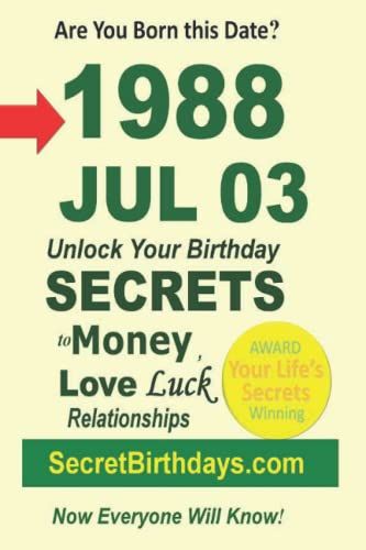 Born 1988 Jul 03? Your Birthday Secrets To Money, Love Relationships Luck: Fortune Telling Self-Help: Numerology, Horoscope, Astrology, Zodiac, Destiny Science, Metaphysics