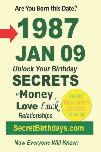 Born 1987 Jan 09? Your Birthday Secrets To Money, Love Relationships Luck: Fortune Telling Self-Help: Numerology, Horoscope, Astrology, Zodiac, Destiny Science, Metaphysics