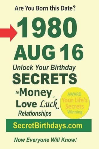 Born 1980 Aug 16? Your Birthday Secrets To Money, Love Relationships Luck: Fortune Telling Self-Help: Numerology, Horoscope, Astrology, Zodiac, Destiny Science, Metaphysics