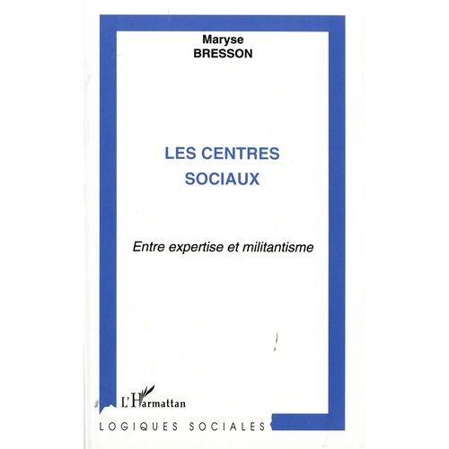 Les Centres Sociaux - Entre Expertise Et Militantisme