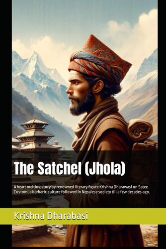 The Satchel (Jhola): A Heart Melting Story By Renowned Literary Figure Krishna Dharawasi On Satee Custom, A Barbaric Culture Followed In Nepalese Society Till A Few Decades Ago.