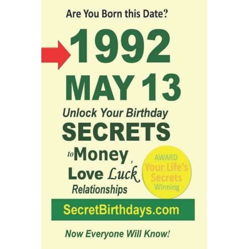 Born 1992 May 13? Your Birthday Secrets To Money, Love Relationships Luck: Fortune Telling Self-Help: Numerology, Horoscope, Astrology, Zodiac, Destiny Science, Metaphysics