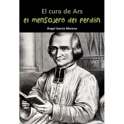 El Mensajero Del Perdón. El Cura De Ars