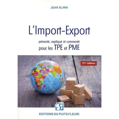 L'import-Export Présenté, Expliqué Et Commenté Pour Les Tpe Et Pme