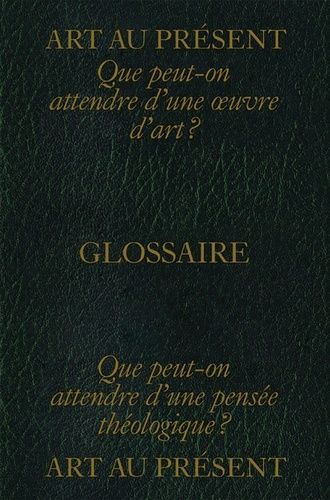 Art Au Présent / Glossaire - Que Peut-On Attendre D'une Oeuvre D'art ? Que Peut-On Attendre D'une Pensée Théologique ?