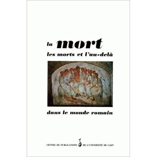 La Mort, Les Morts Et L'au-Delà Dans Le Monde Romain