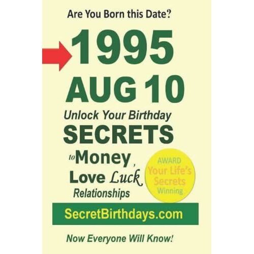 Born 1995 Aug 10? Your Birthday Secrets To Money, Love Relationships Luck: Fortune Telling Self-Help: Numerology, Horoscope, Astrology, Zodiac, Destiny Science, Metaphysics