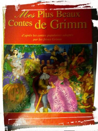 Mes Plus Beaux Contes De Grimm D'après Les Contes Populaires Adaptés Des Frères Grimm