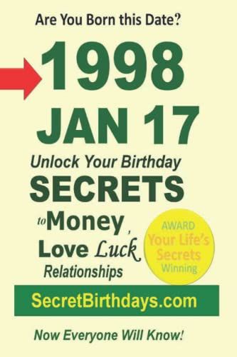 Born 1998 Jan 17? Your Birthday Secrets To Money, Love Relationships Luck: Fortune Telling Self-Help: Numerology, Horoscope, Astrology, Zodiac, Destiny Science, Metaphysics