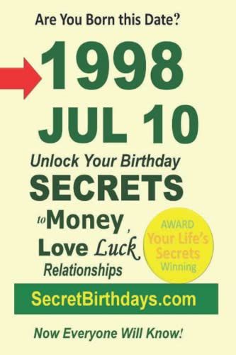 Born 1998 Jul 10? Your Birthday Secrets To Money, Love Relationships Luck: Fortune Telling Self-Help: Numerology, Horoscope, Astrology, Zodiac, Destiny Science, Metaphysics