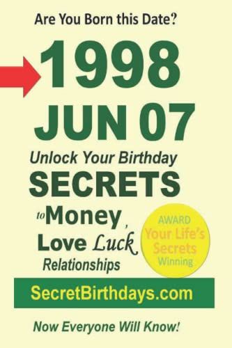 Born 1998 Jun 07? Your Birthday Secrets To Money, Love Relationships Luck: Fortune Telling Self-Help: Numerology, Horoscope, Astrology, Zodiac, Destiny Science, Metaphysics