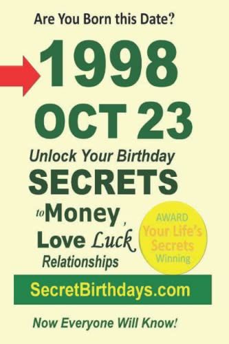 Born 1998 Oct 23? Your Birthday Secrets To Money, Love Relationships Luck: Fortune Telling Self-Help: Numerology, Horoscope, Astrology, Zodiac, Destiny Science, Metaphysics
