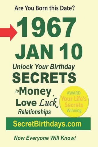 Born 1967 Jan 10? Your Birthday Secrets To Money, Love Relationships Luck: Fortune Telling Self-Help: Numerology, Horoscope, Astrology, Zodiac, Destiny Science, Metaphysics (19670110)