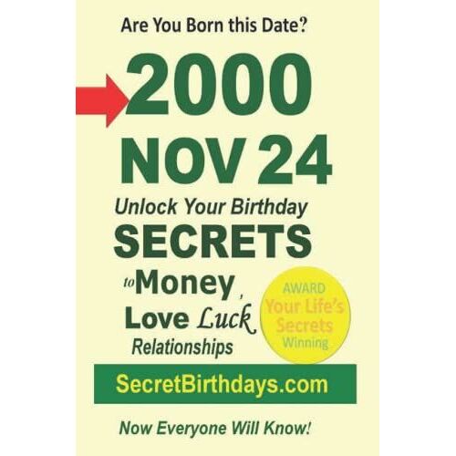 Born 2000 Nov 24? Your Birthday Secrets To Money, Love Relationships Luck: Fortune Telling Self-Help: Numerology, Horoscope, Astrology, Zodiac, Destiny Science, Metaphysics