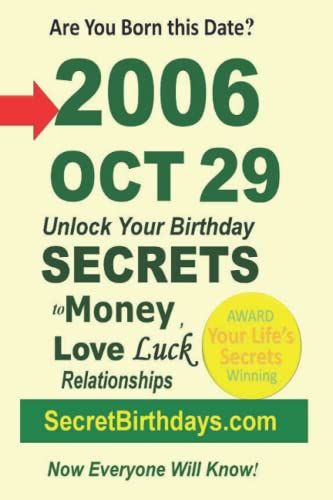 Born 2006 Oct 29? Your Birthday Secrets To Money, Love Relationships Luck: Fortune Telling Self-Help: Numerology, Horoscope, Astrology, Zodiac, Destiny Science, Metaphysics