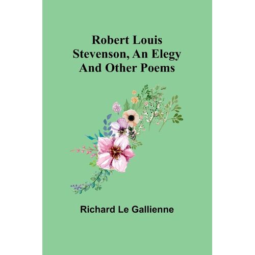 Robert Louis Stevenson, An Elegy; And Other Poems