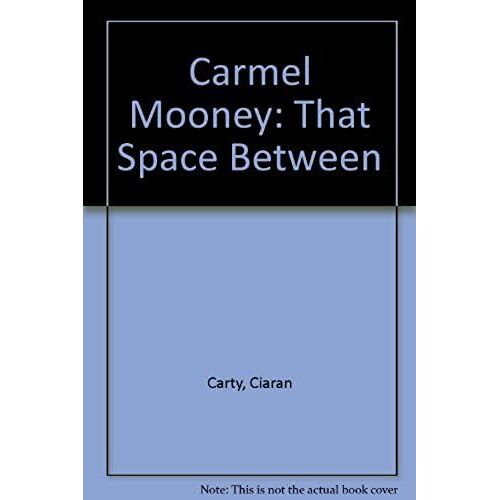Carmel Mooney: That Space Between