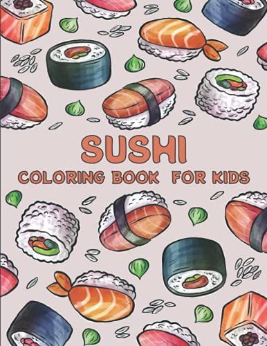 Sushi Coloring Book For Kids: Japanese Food Coloring Book, Cute Kawaii Sushi Characters, Doodle Coloring Pages For Kids.