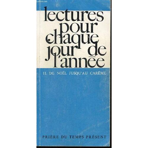 Lectures Pour Chaque Jour De L'annee - Tome 2 : De Noel Jusqu'au Careme. Collection Priere Du Temps Present.