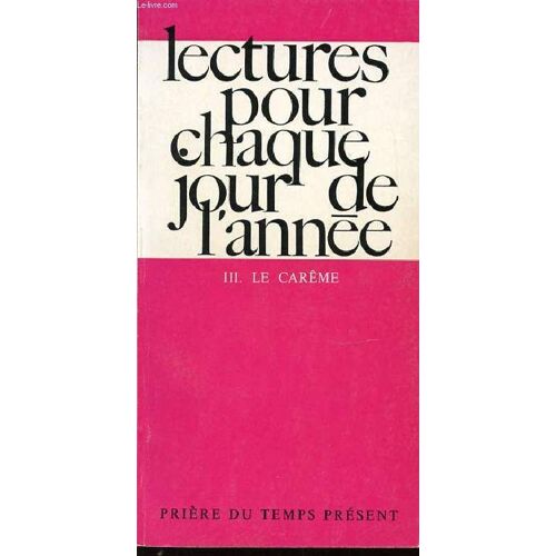 Lectures Pour Chaque Jour De L'annee - Tome 3 : Le Careme. Collection Priere Du Temps Present.