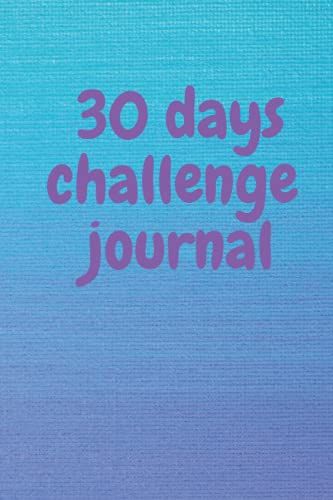 30 Days Challenge Journal: Daily Notes Taking Journal For Any Challenge