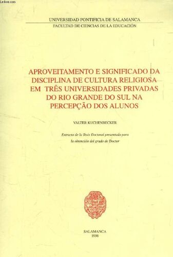 Aproveitamento E Significado Da Disciplina De Cultura Religiosa Em Três Universidades Privadas Do Rio Grande Do Sul Na Percepção Dos Alunos (Extracto De La Tesis)