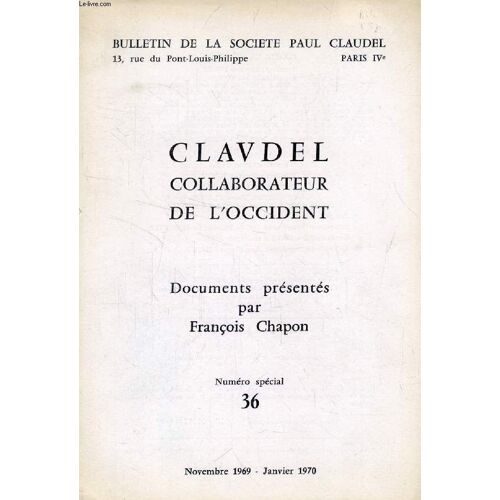 Bulletin De La Societe Paul Claudel, N° (Special) 36, Nov.-Jan. 1969-1970, Claudel Collaborateur De L'occident, Documents Presentes Par Francois Chapon
