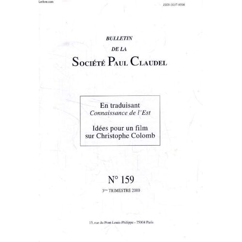 Bulletin De La Societe Paul Claudel, N° 159 (+ 159 Bis), 3e Trim. 2000 (Sommaire: James Lawler. En Traduisant Connaissance De L'est. Paul Claudel. Idées Pour Un Film Sur Christophe Colomb. ...