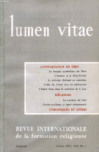 Lumen Vitae, Vol. Xxv, N° 1-4, Jan.-Dec. 1970 (Recueil) (Sommaire: Connaissance De Dieu. Le Langage Symbolique Sur Dieu. L'homme Et Le Dieu-Trinité. Le Principe Dialogal En Catéchèse. L¿Idée ...