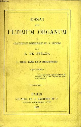 Essai D'un Ultimum Organum, Ou Constitution Scientifique De La Methode, 1re Serie, Bases De La Metaphysique, Tome I
