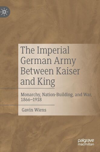 The Imperial German Army Between Kaiser And King