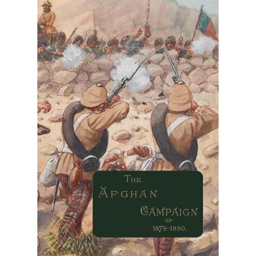 The Afghan Campaigns Of 1878 1880