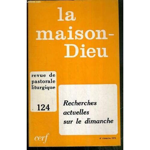 La Maison-Dieu - N°124 - 4e Trimestre 1975 - Revue De Pastorale Liturgie - Recherches Actuelles Sur Le Dimanche