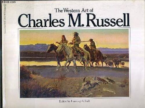 The Western Art Of Charles M. Russel - Texte Exclusivement En Anglais.