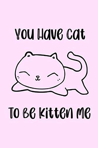 You Have Cat To Be Kitten Me! : Cute Cat Lined Notebook (Journal), 6x9 Light Pink Purple: Lined Notebook