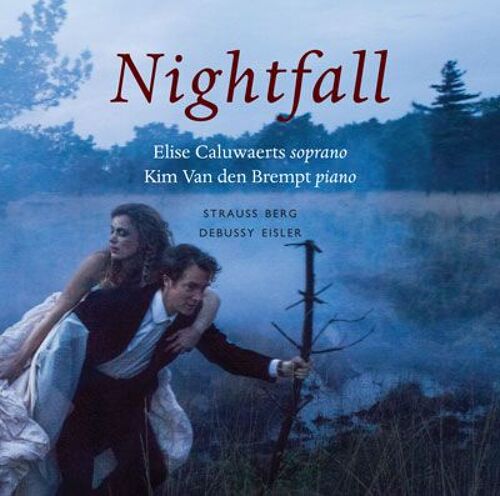 Elise Caluwaerts (Soprano) & Kim Van Den Brempt (Piano) / Strauss / Berg / Debussy : " Nightfall " 