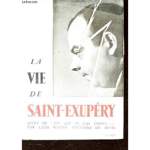 La Vie De Saint-Exupery - Suivi De Tel Que Je L'ai Connu....