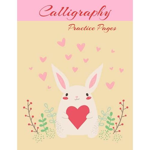 Calligraphy Practice Pages: Master Modern Hand Lettering And Calligraphy! Cute Rabbit Hearts Design With 120 High Quality Double Sided Practice Sheets! Great For Beginners, Students, And Experts!
