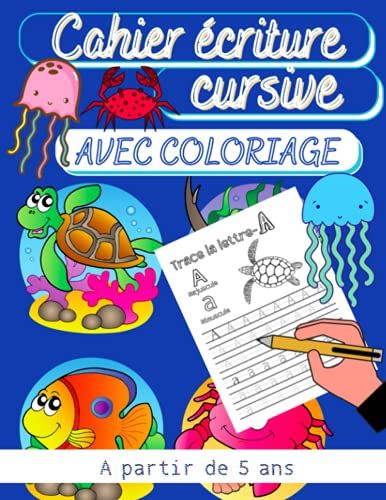 Cahier Écriture Cursive Avec Coloriage: Cahier D Ecriture Maternelle Grande Section | J'apprends À Tracer Les Lettres Et Je Colorie Les Animaux Marins | Apprendre À Écrire À Partir De 5 Ans